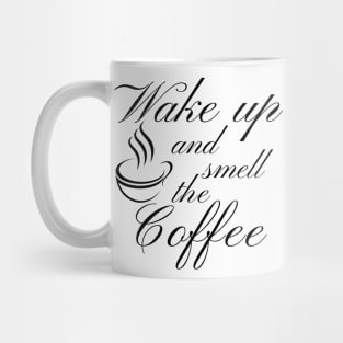 Wake Up And Smell The Coffee. Funny Coffee Lover Quote. Cant do Mornings without Coffee then this is the design for you. Mug